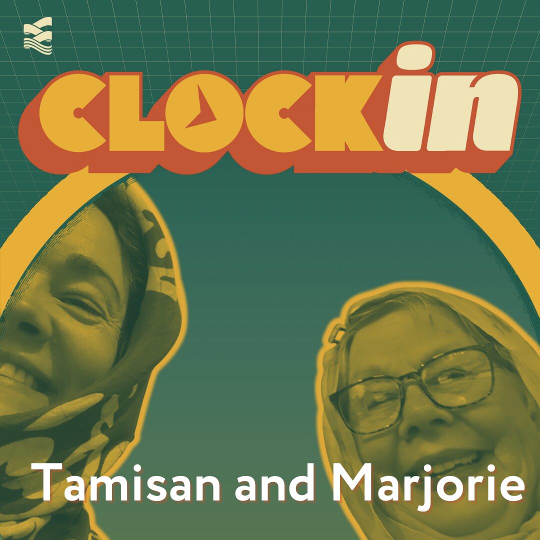 Cover art for this episode of Clock In. The text Clock in is at the top, and Tamisan Bencz-Knight and Marjorie Bencz look at the viewer below. They are each wearing headscarves and smiling.