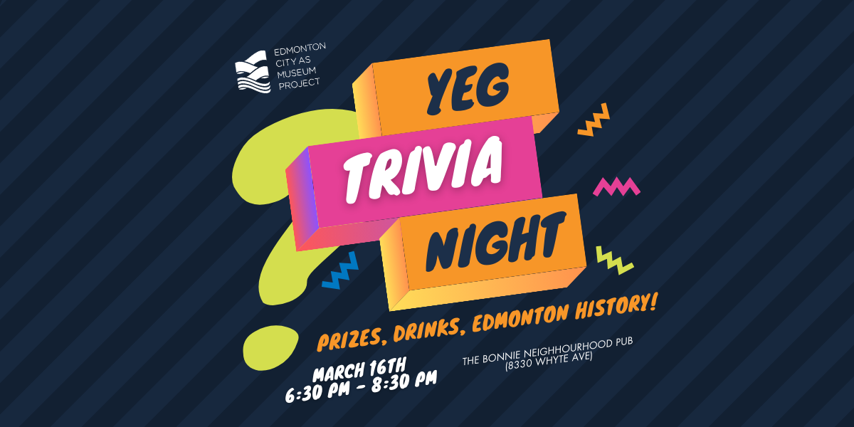 A banner that says YEG Trivia Night: Prizes, Drinks, Edmonton History!